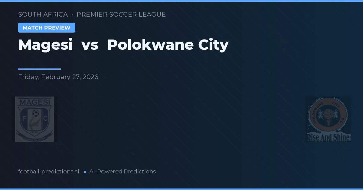 Magesi vs Ciudad de Polokwane — pronóstico y previa del partido