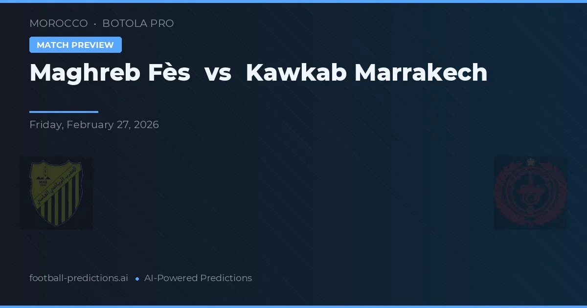 Maghreb Fès vs Kawkab Marrakech — pronóstico y previa del partido