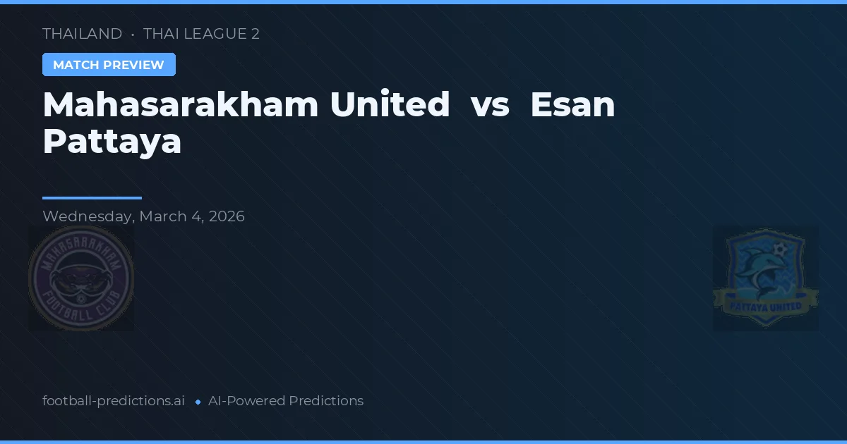 Mahasarakham United vs Esan Pattaya — pronóstico y previa del partido