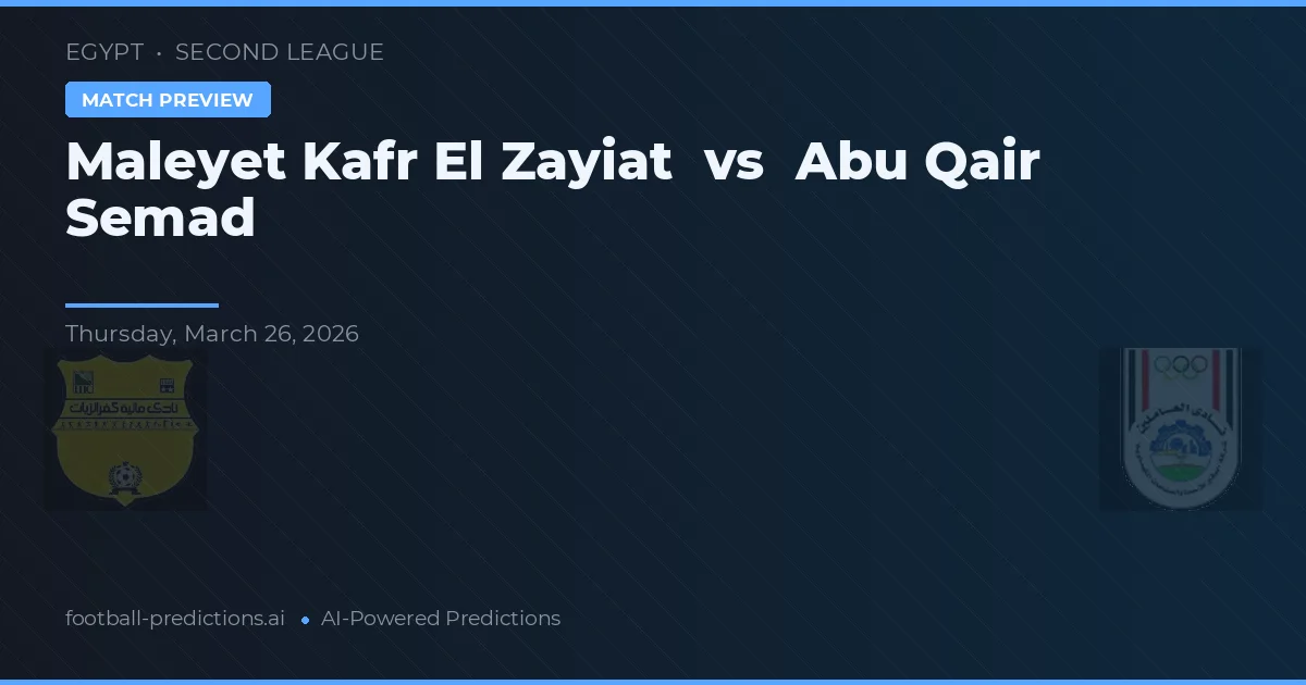 Maleyet Kafr El Zayiat vs Abu Qair Semad — pronóstico y previa del partido