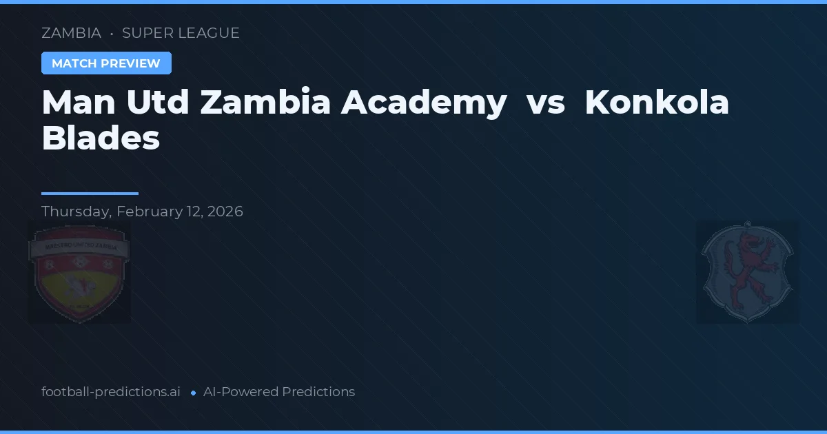 Academia Man Utd Zambia vs Konkola Blades — pronóstico y previa del partido