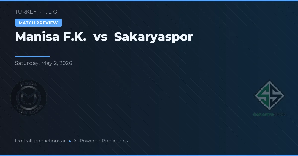 Manisa F.K. vs Sakaryaspor — pronóstico y previa del partido