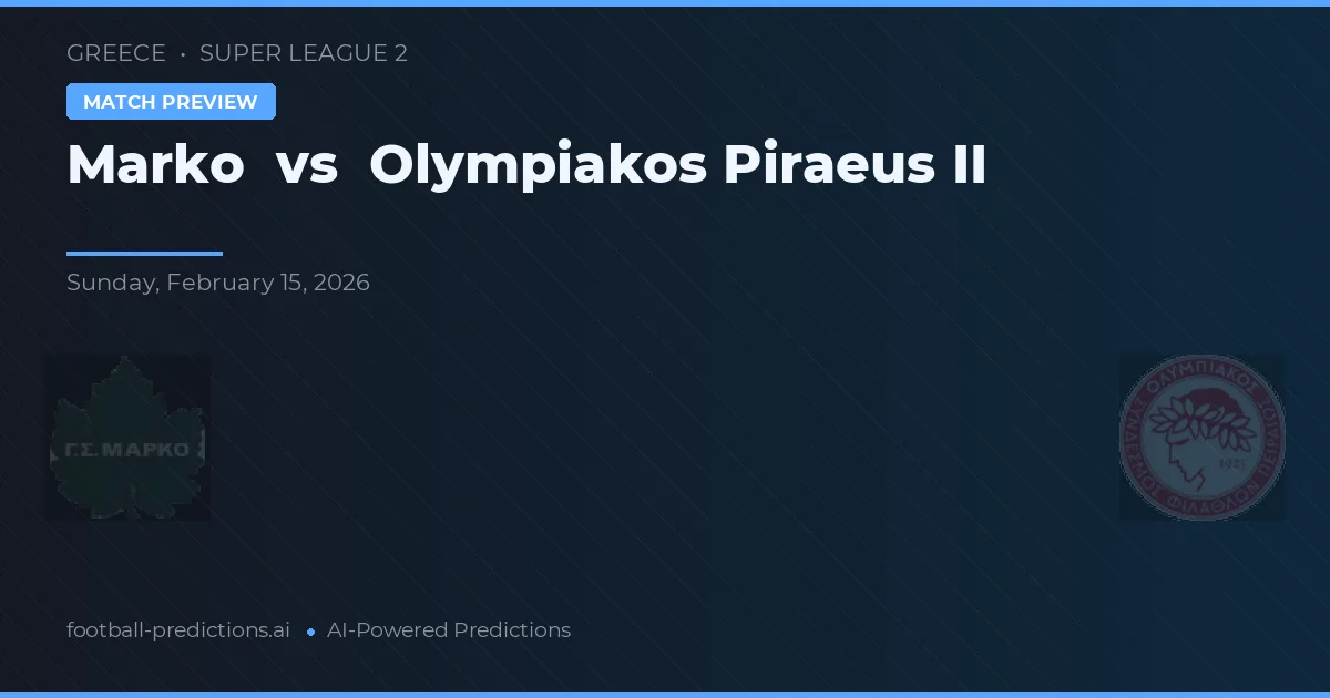 Marko vs Olympiakos Piraeus II — pronóstico y previa del partido