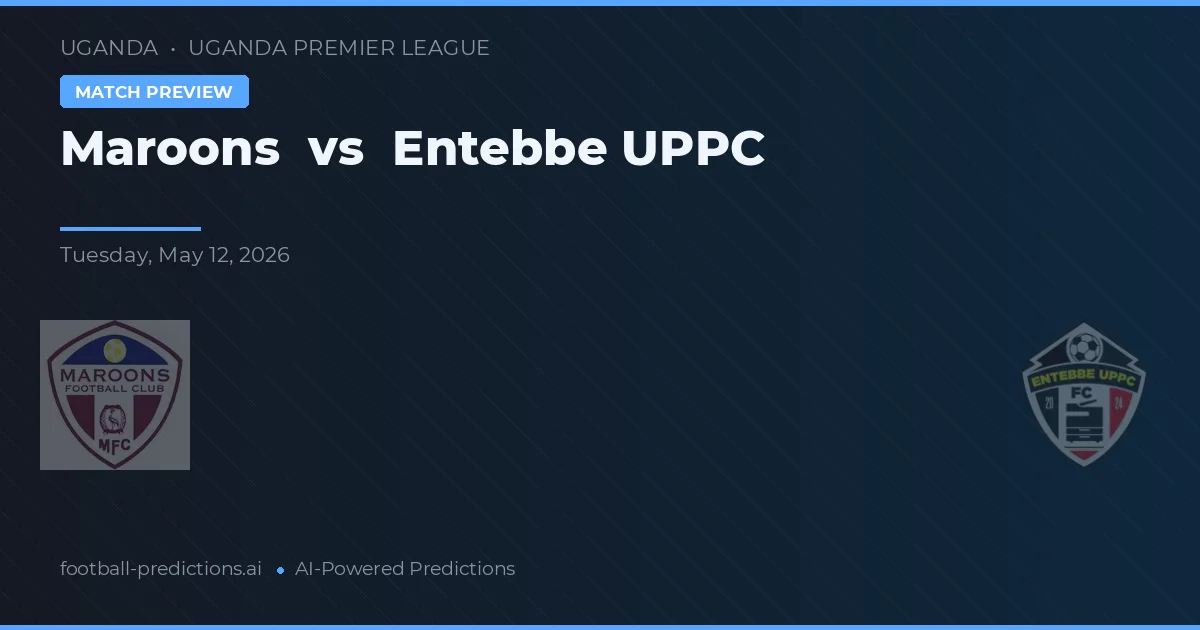 Maroons vs Entebbe UPPC — pronóstico y previa del partido