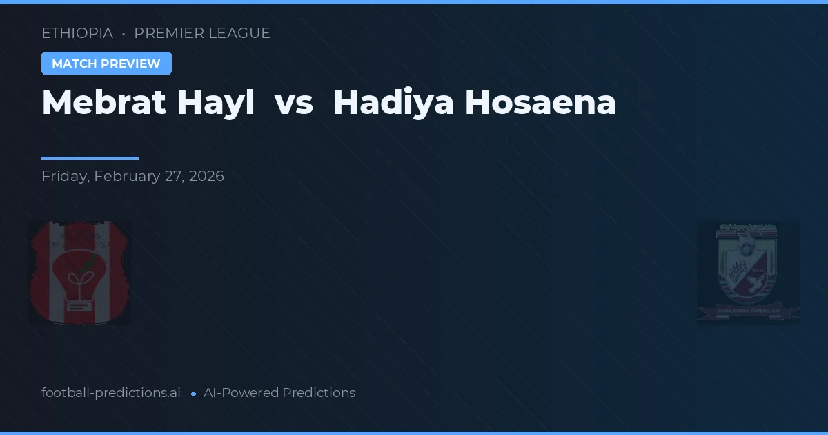 Mebrat Hayl vs Hadiya Hosaena — pronóstico y previa del partido