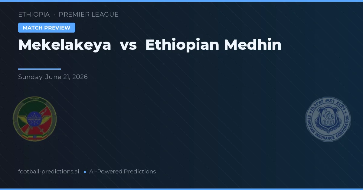 Mekelakeya vs Medhin Etíope — pronóstico y previa del partido