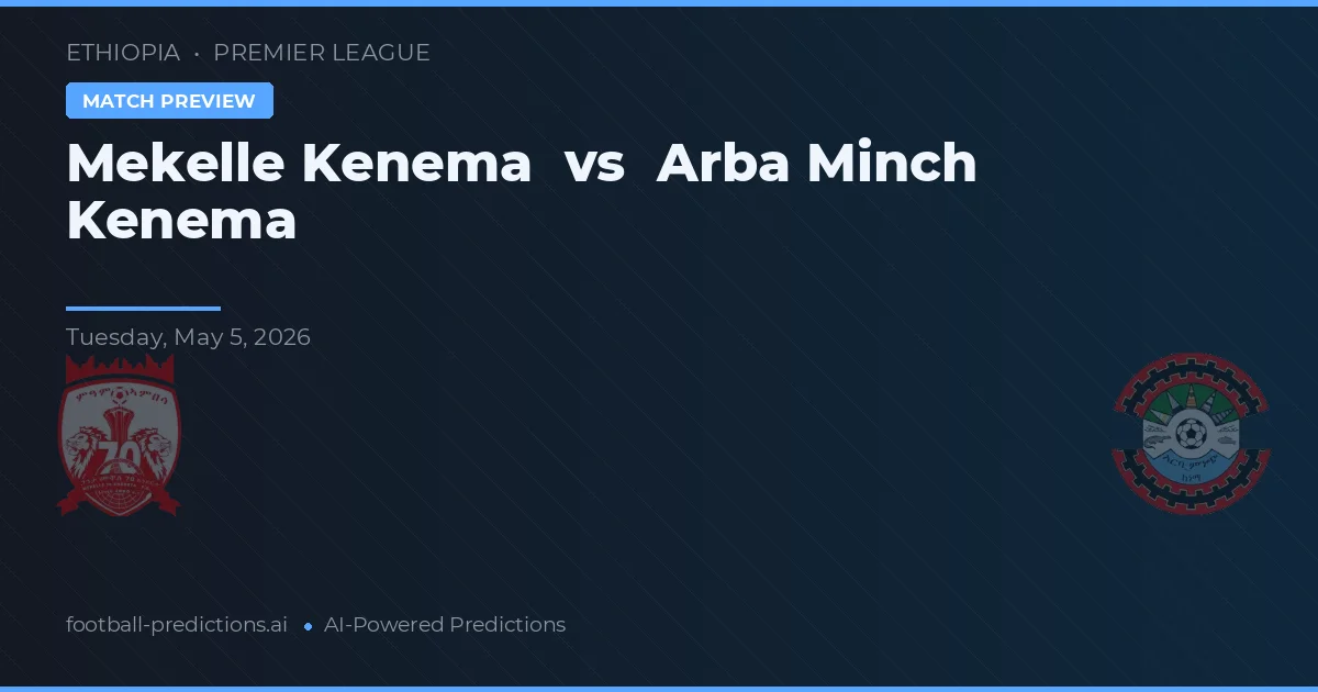 Mekelle Kenema vs Arba Minch Kenema preview