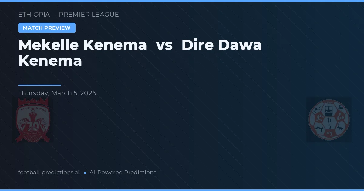 Mekelle Kenema vs Dire Dawa Kenema — pronóstico y previa del partido