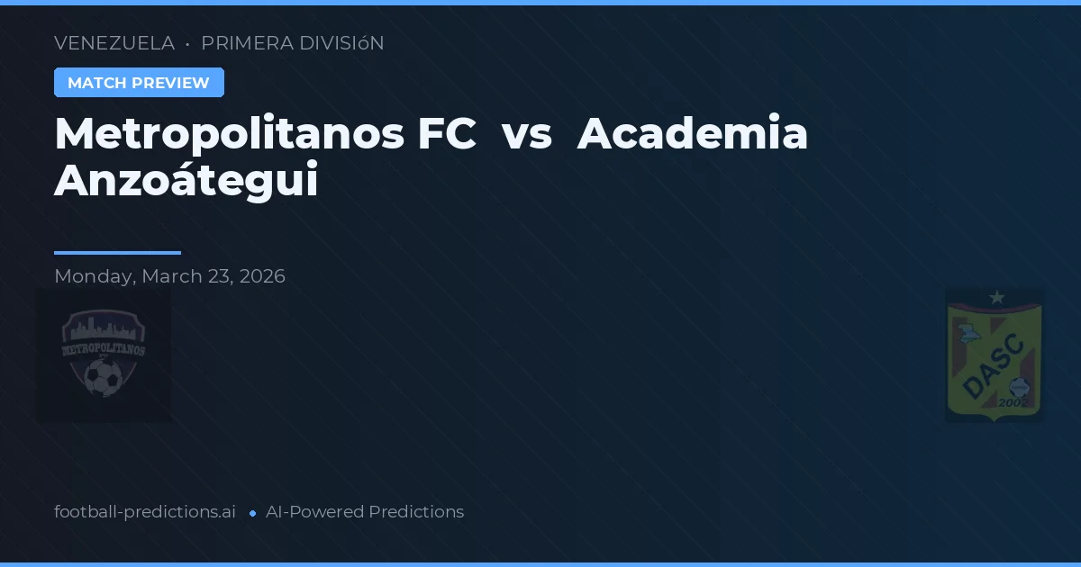 Metropolitanos FC vs Academia Anzoátegui — pronóstico y previa del partido
