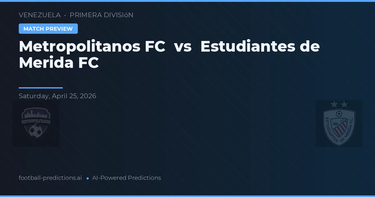 Metropolitanos FC vs Estudiantes de Mérida FC — pronóstico y previa del partido