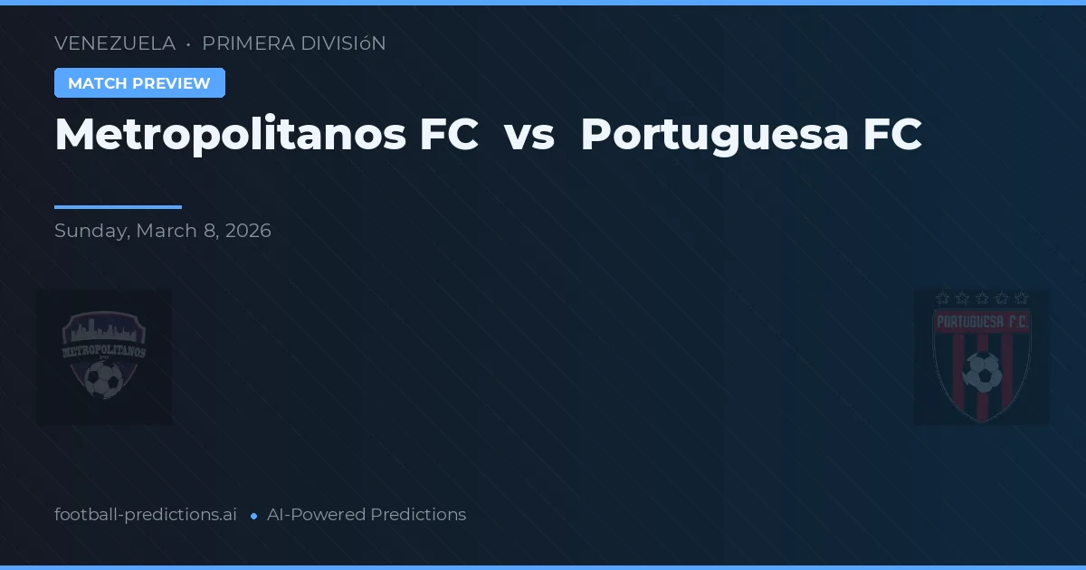 Metropolitanos FC vs Portuguesa FC — pronóstico y previa del partido