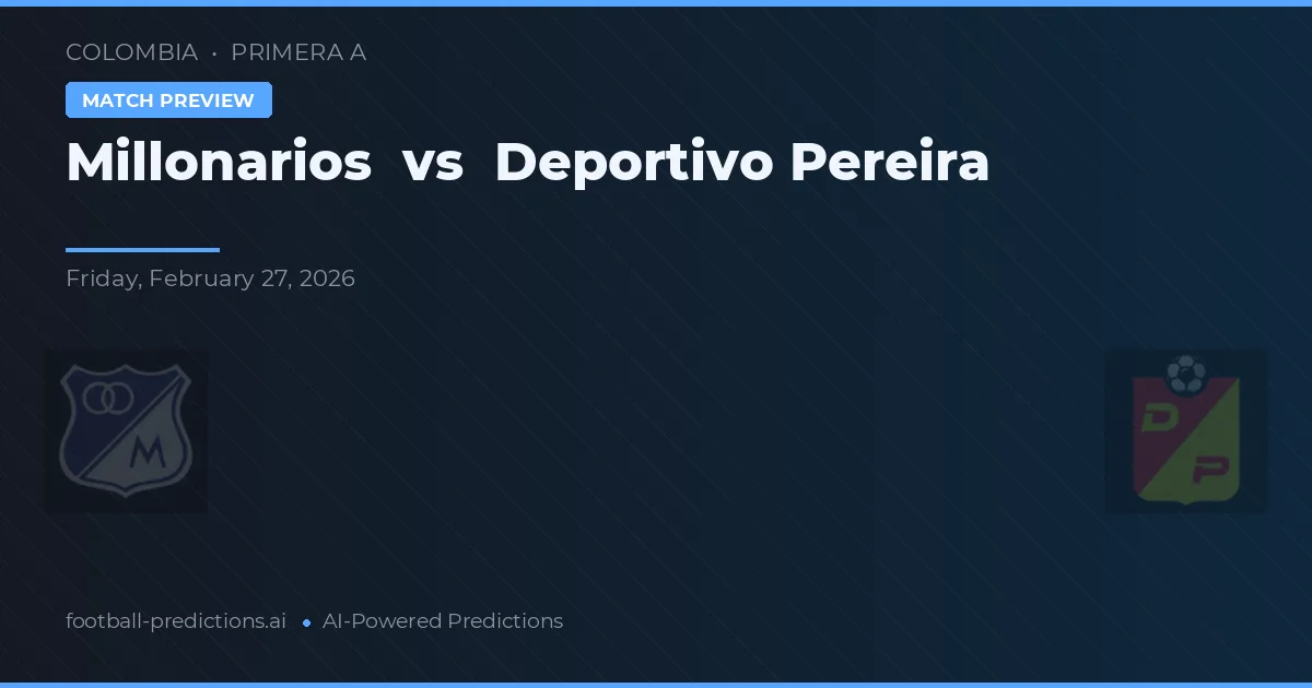 Millonarios vs Deportivo Pereira — pronóstico y previa del partido