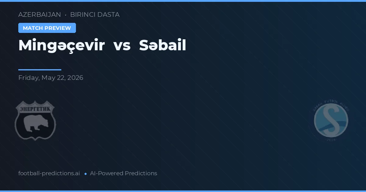 Mingəçevir vs Səbail — pronóstico y previa del partido