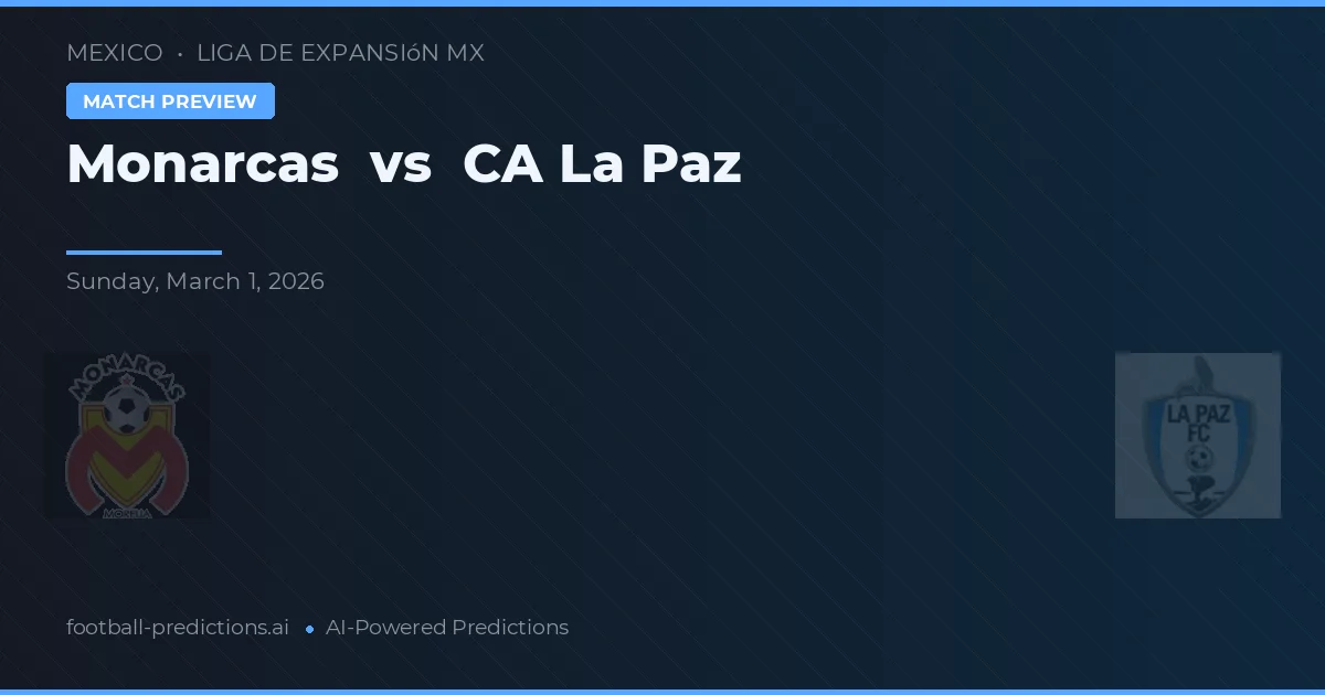 Monarcas vs CA La Paz — pronóstico y previa del partido