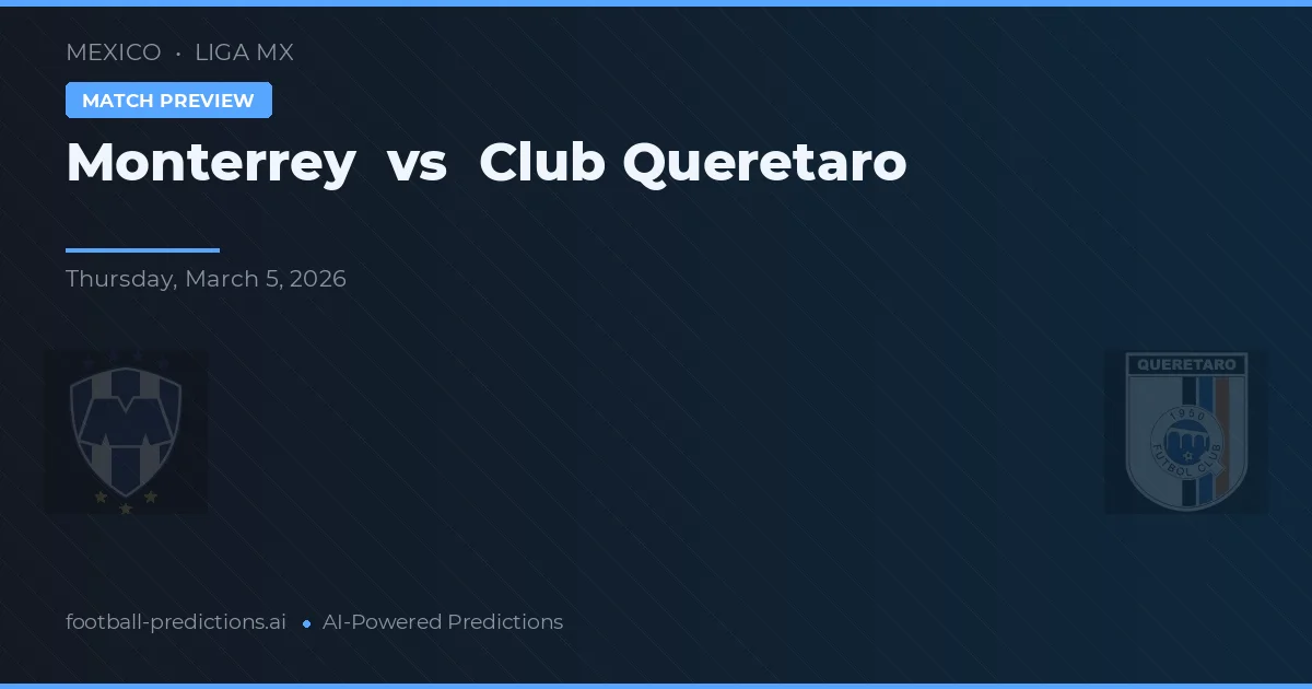 Monterrey vs Club Querétaro — pronóstico y previa del partido