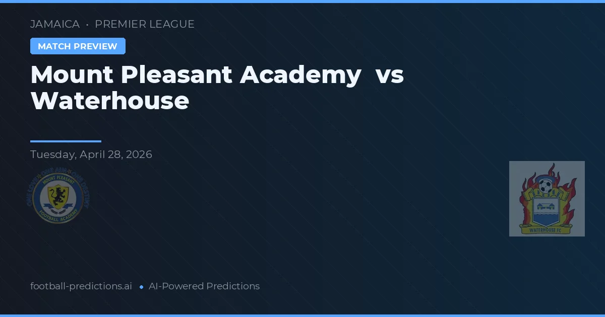 Mount Pleasant Academy vs Waterhouse — pronóstico y previa del partido