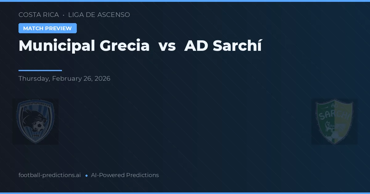 Municipal Grecia vs AD Sarchí — pronóstico y previa del partido