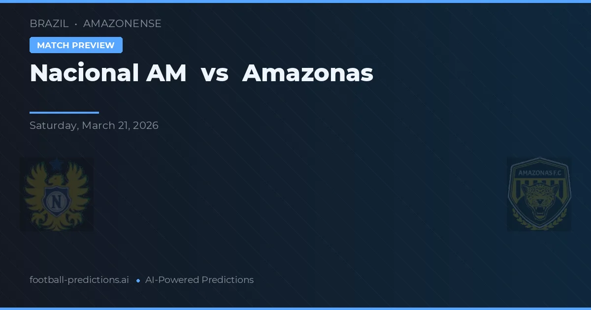 Nacional AM vs Amazonas — pronóstico y previa del partido