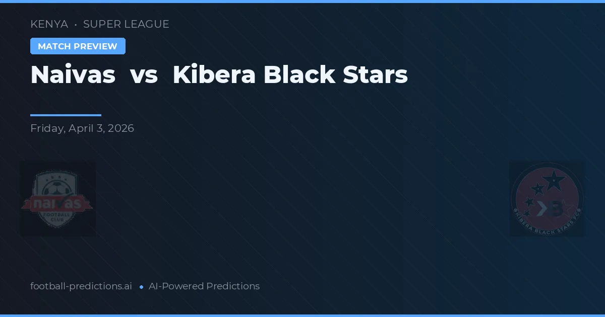 Naivas vs Kibera Black Stars — pronóstico y previa del partido