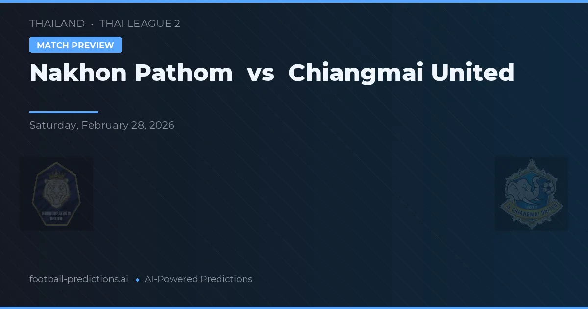 Nakhon Pathom vs Chiangmai United — pronóstico y previa del partido