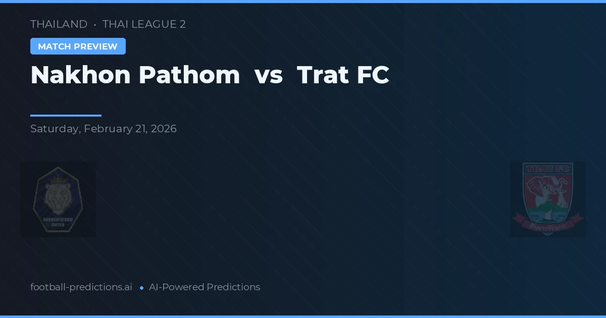 Nakhon Pathom vs Trat FC — pronóstico y previa del partido