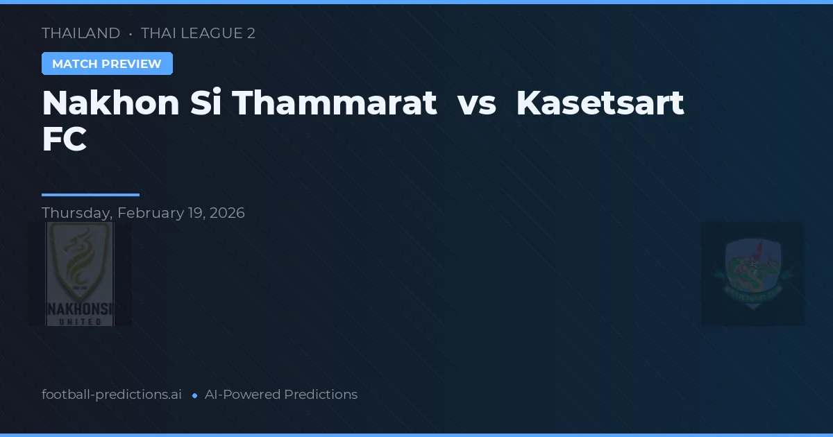 Nakhon Si Thammarat vs Kasetsart FC — pronóstico y previa del partido
