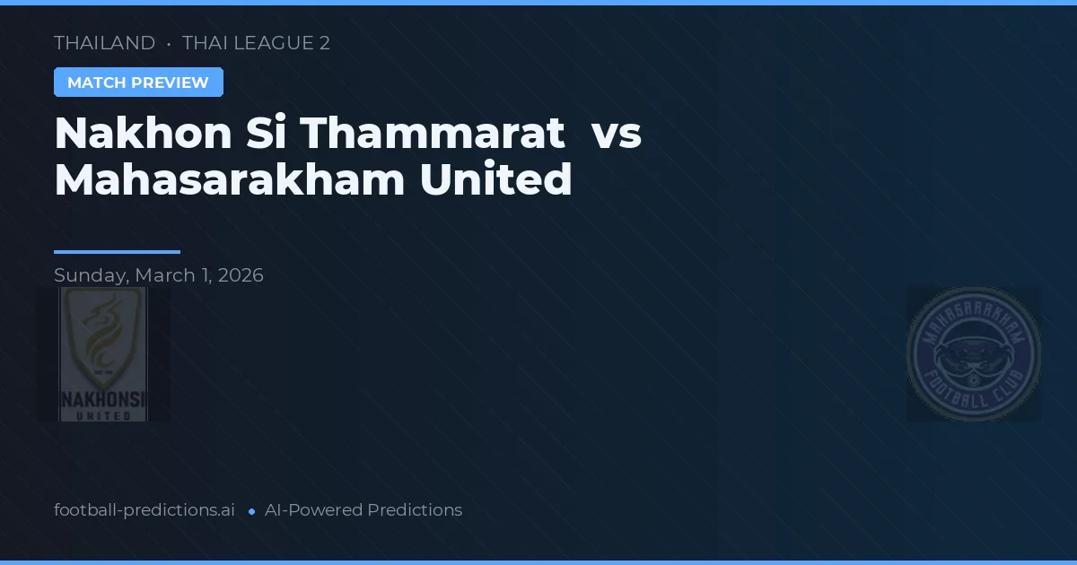 Nakhon Si Thammarat vs Mahasarakham United — pronóstico y previa del partido