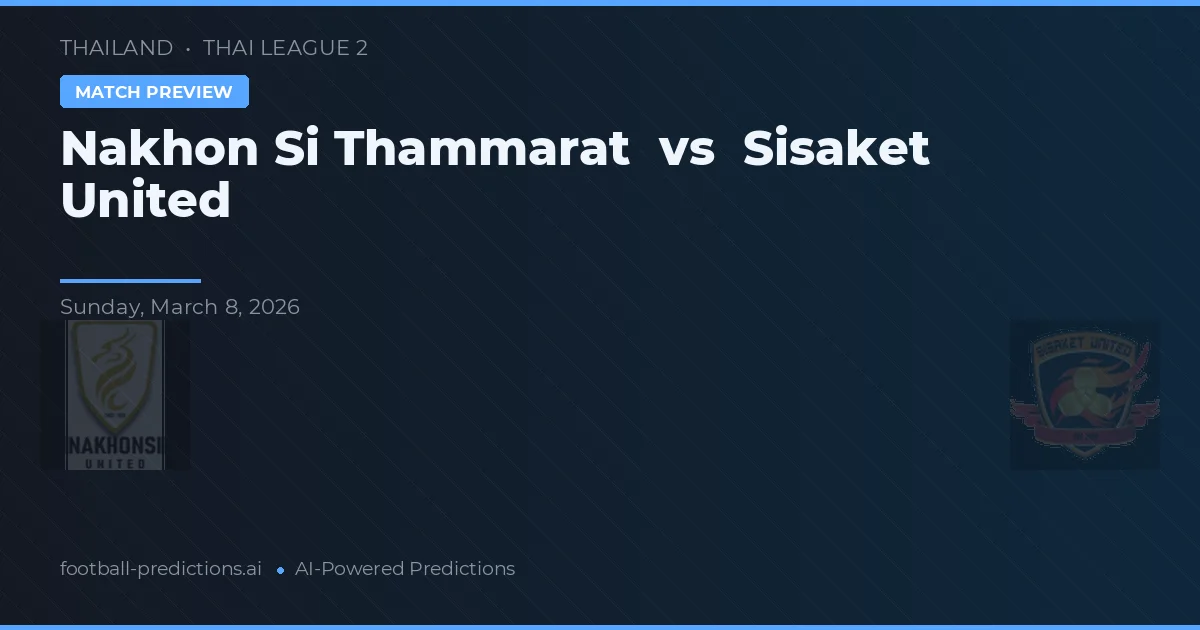 Nakhon Si Thammarat vs Sisaket United — pronóstico y previa del partido