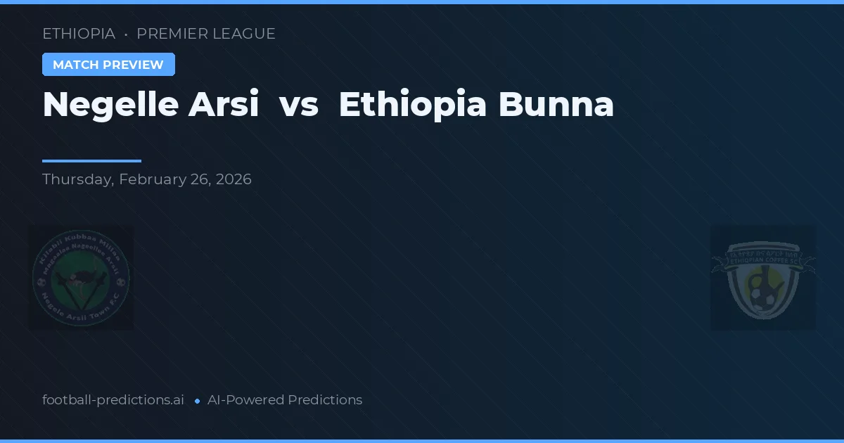 Negelle Arsi vs Ethiopia Bunna — pronóstico y previa del partido