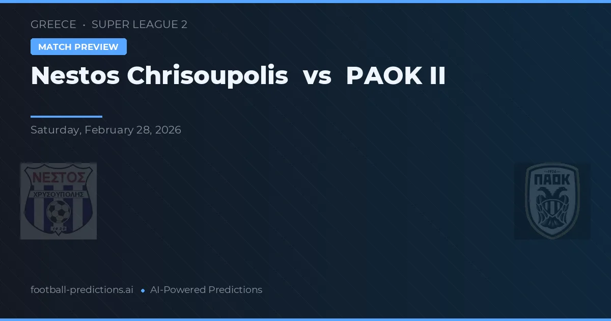 Nestos Chrisoupolis vs PAOK II — pronóstico y previa del partido