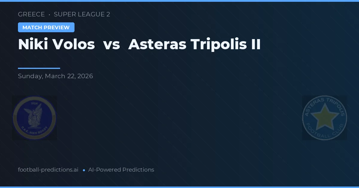 Niki Volos vs Asteras Tripolis II — pronóstico y previa del partido
