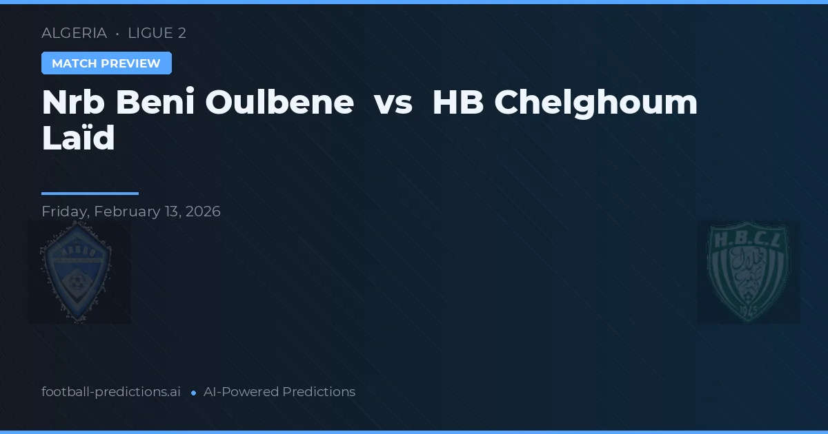 NRB Beni Oulbene vs HB Chelghoum Laïd — pronóstico y previa del partido