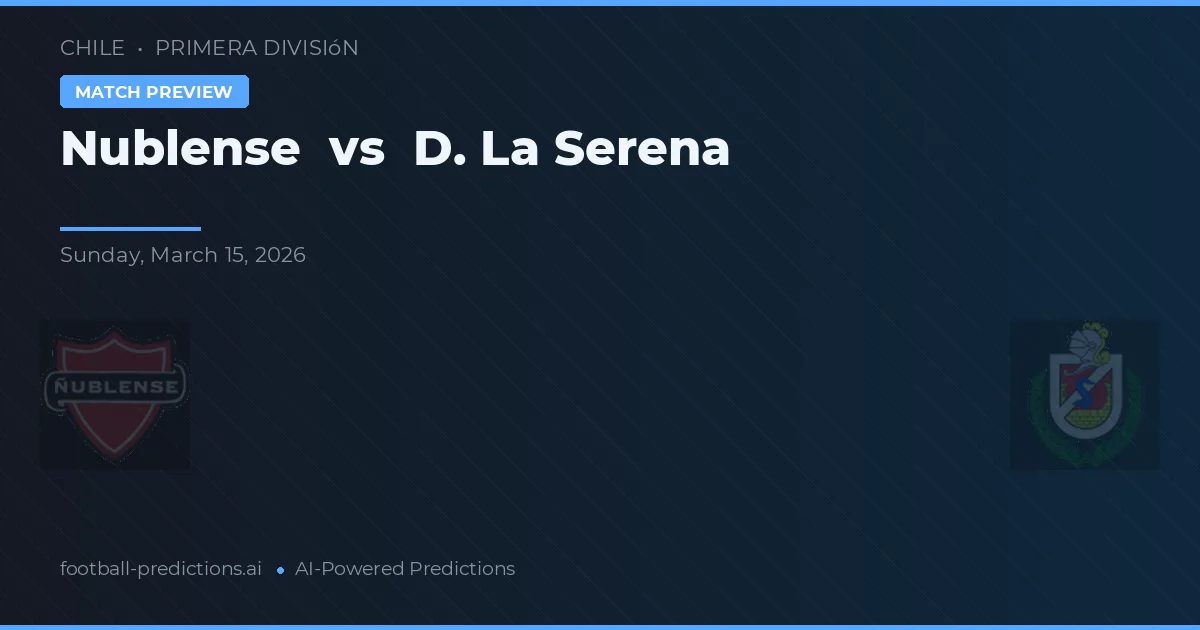 Nublense vs De La Serena — pronóstico y previa del partido