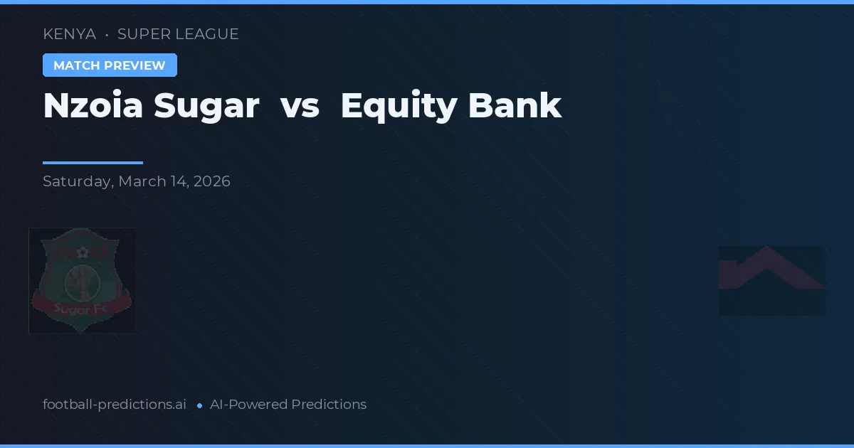 Nzoia Sugar vs Equity Bank — pronóstico y previa del partido