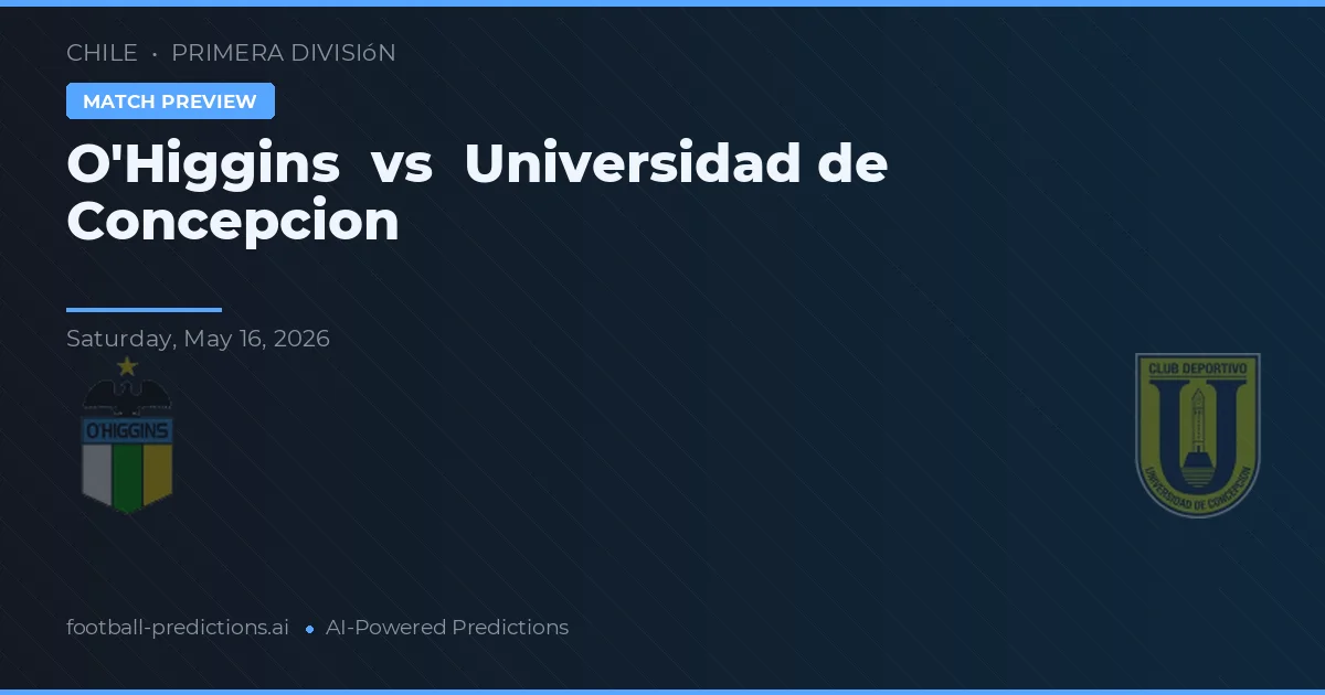 O'Higgins vs Universidad de Concepción — pronóstico y previa del partido