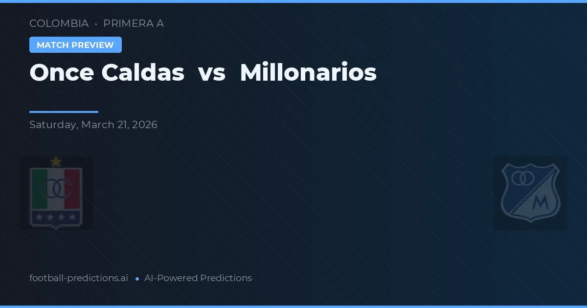 Once Caldas vs Millonarios — pronóstico y previa del partido