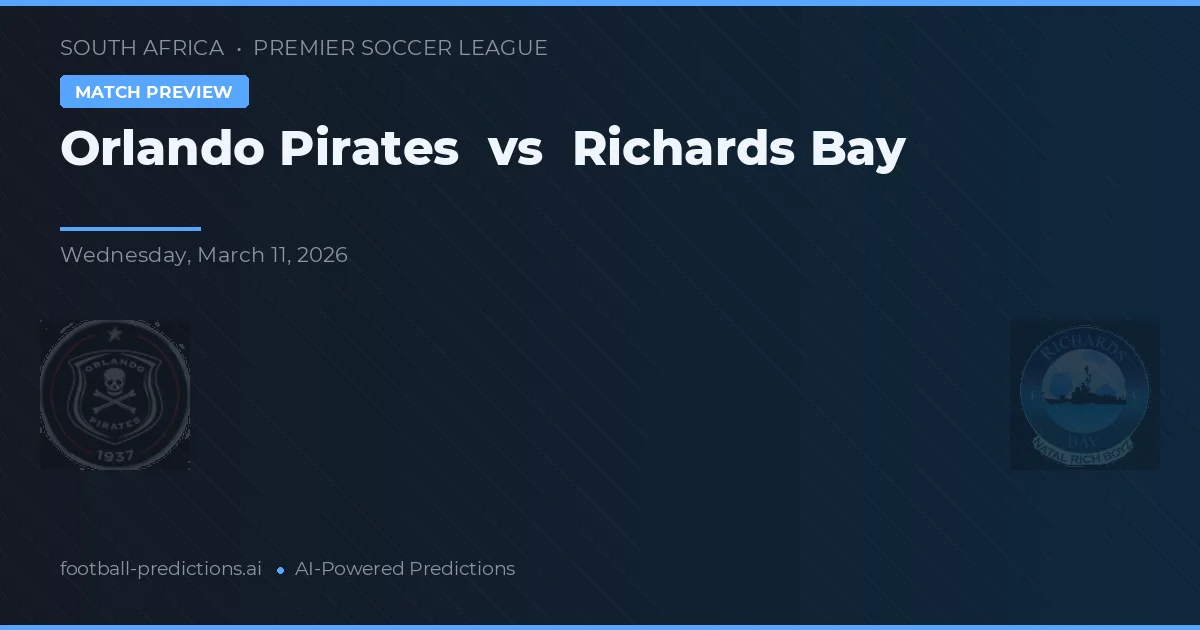 Orlando Pirates vs Richards Bay — pronóstico y previa del partido