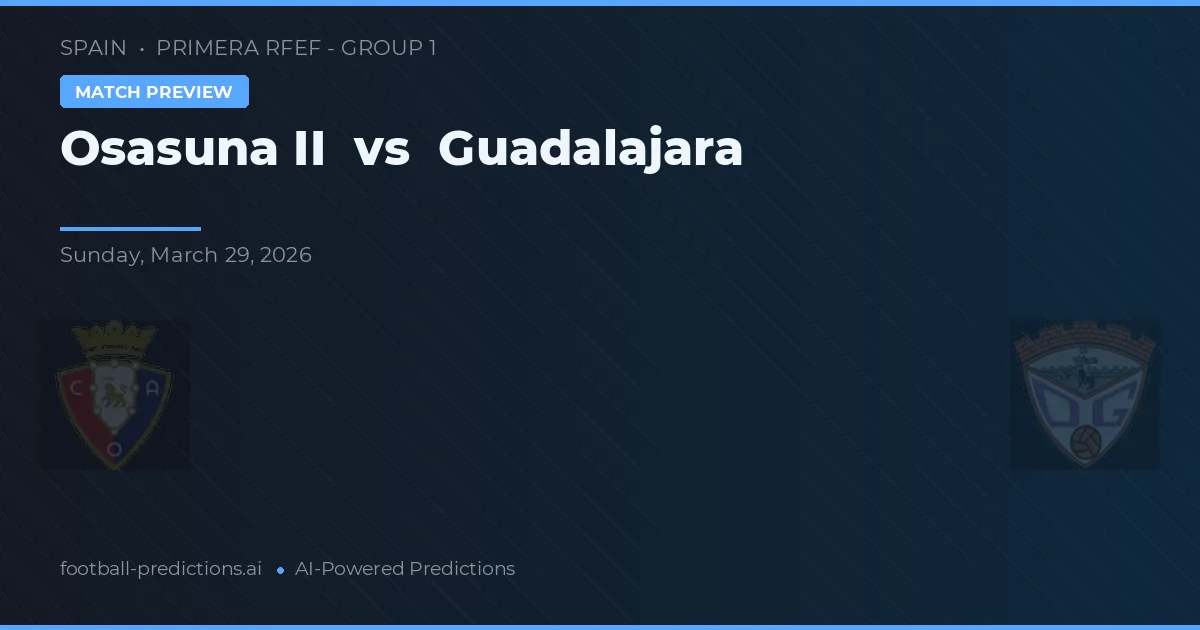Osasuna B vs Guadalajara — pronóstico y previa del partido