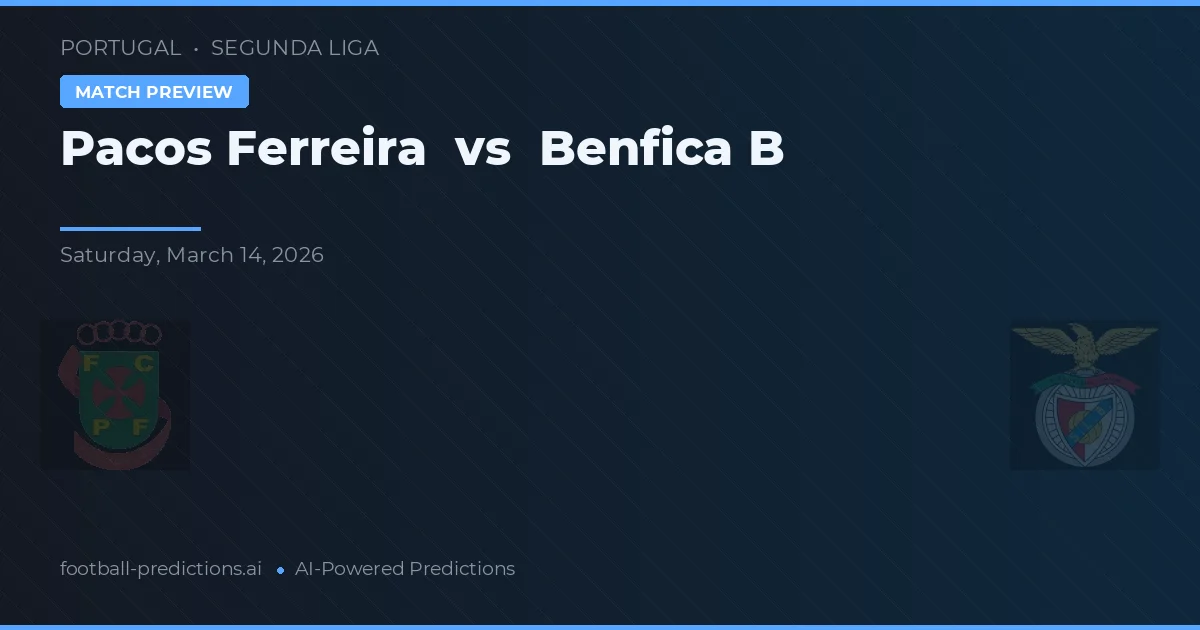 Pacos de Ferreira vs Benfica B — pronóstico y previa del partido