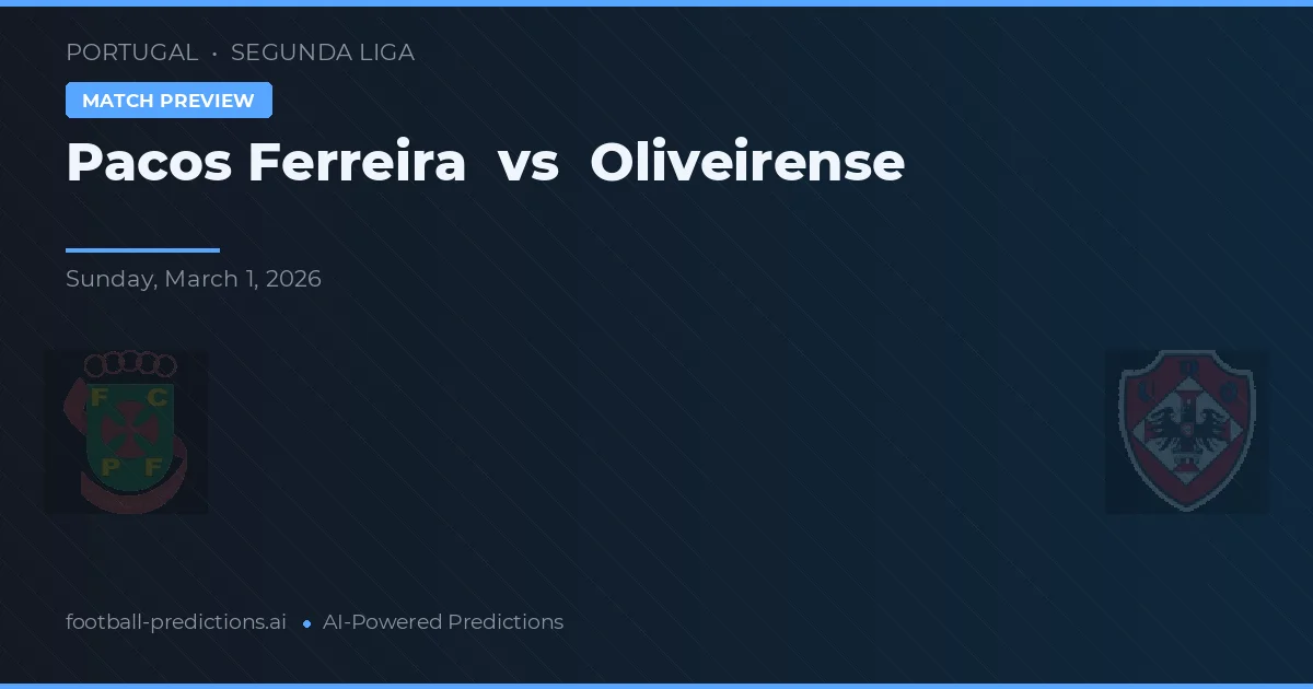 Pacos de Ferreira vs Oliveirense — pronóstico y previa del partido