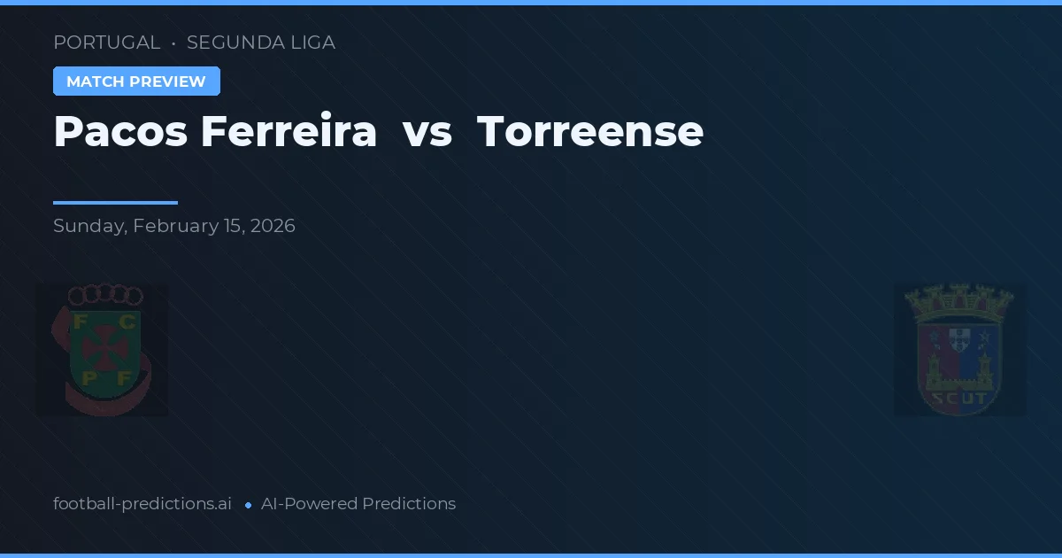 Pacos de Ferreira vs Torreense — pronóstico y previa del partido