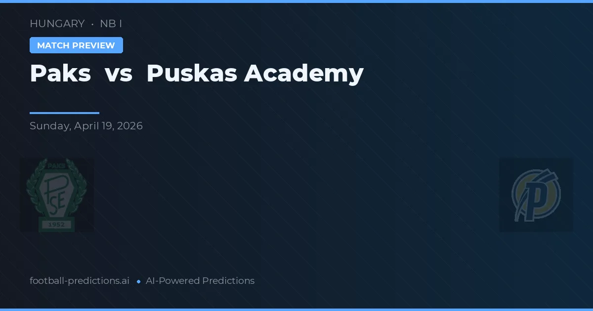 Paks vs Puskás Akadémia — pronóstico y previa del partido