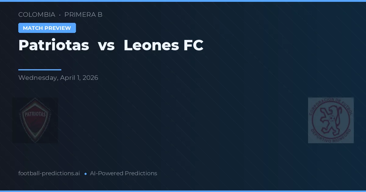 Patriotas vs Leones FC — pronóstico y previa del partido