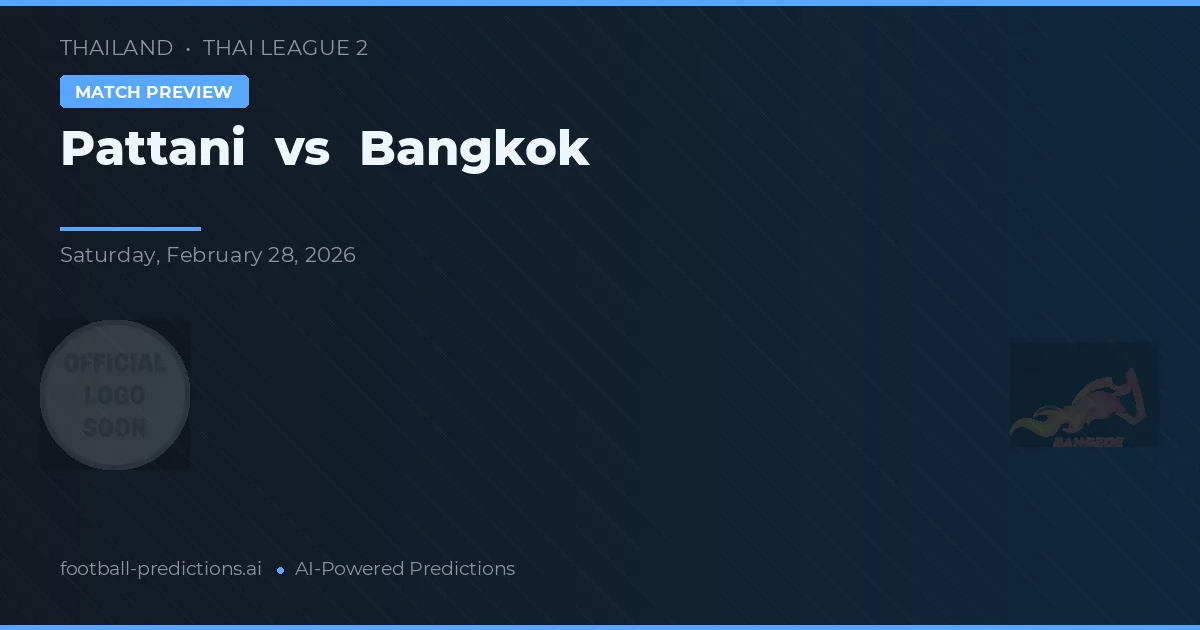 Pattani vs Bangkok — pronóstico y previa del partido