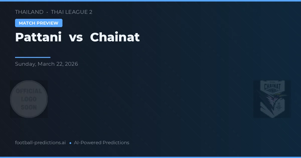 Pattani vs Chainat — pronóstico y previa del partido