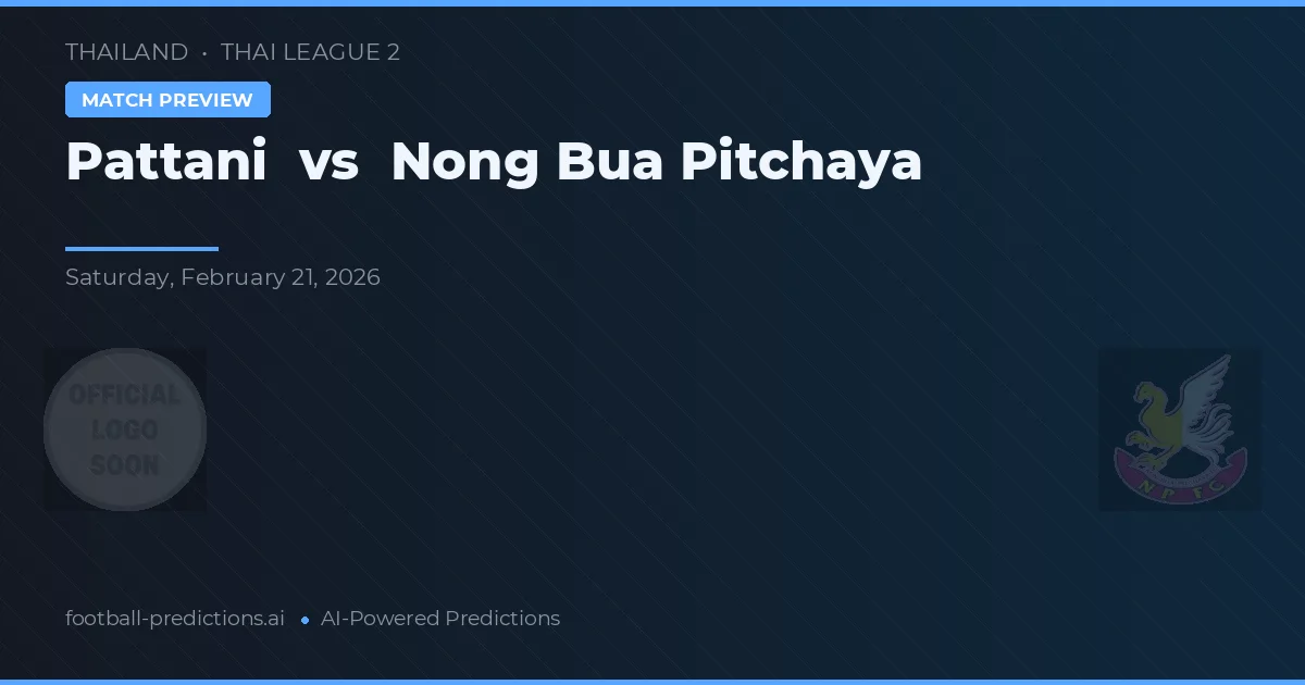 Pattani vs Nong Bua Pitchaya — pronóstico y previa del partido