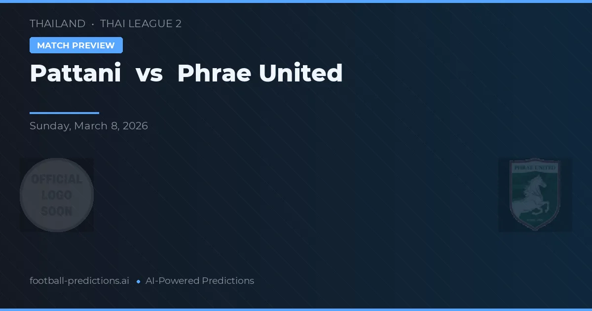Pattani vs Phrae United — pronóstico y previa del partido