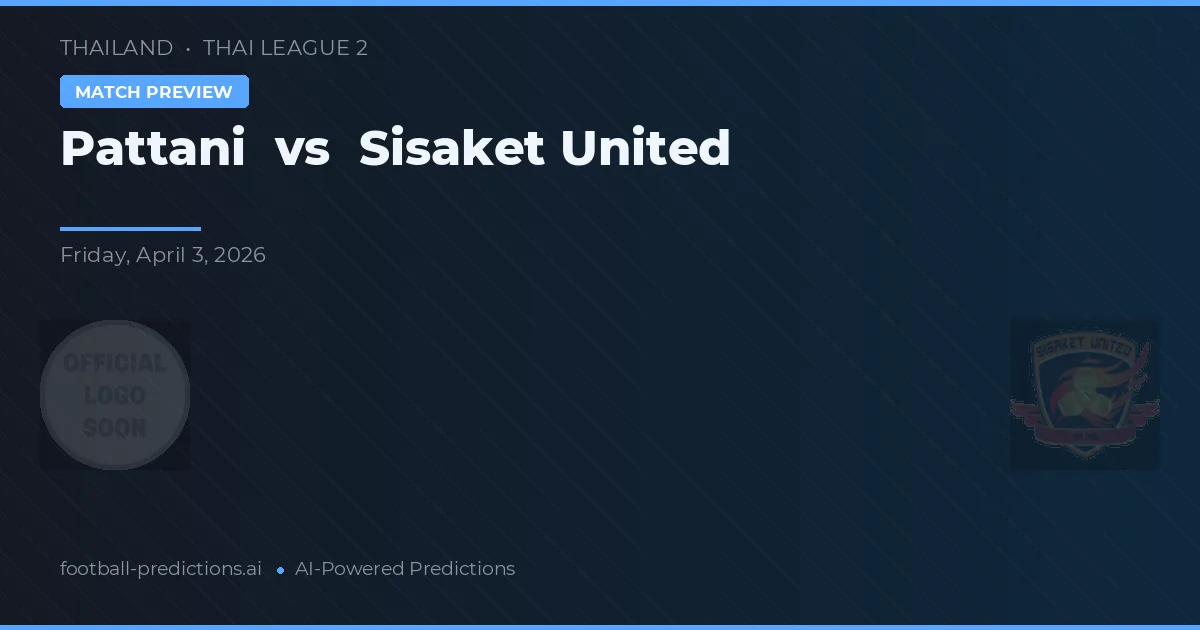 Pattani vs Sisaket United — pronóstico y previa del partido