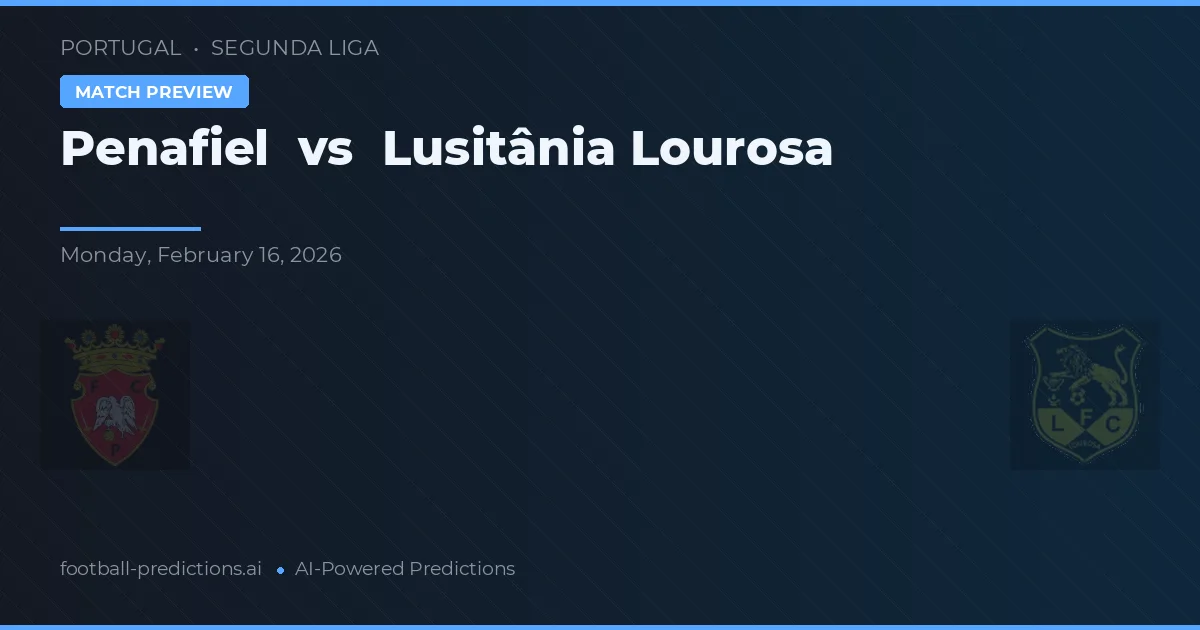 Penafiel vs Lusitânia Lourosa — pronóstico y previa del partido