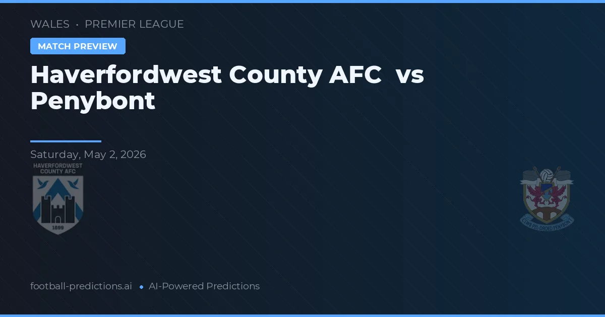 Haverfordwest County AFC vs Penybont — pronóstico y previa del partido